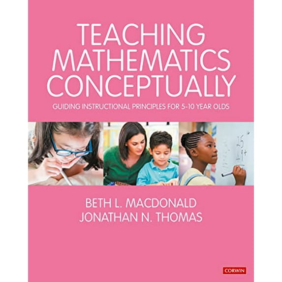 Pre-Owned Teaching Mathematics Conceptually: Guiding Instructional Principles for 5-10 year olds (Paperback) by Beth L. MacDonald, Jonathan N. Thomas