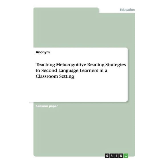 Teaching Metacognitive Reading Strategies to Second Language Learners in a Classroom Setting