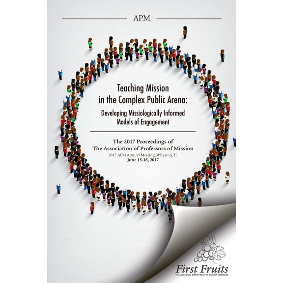 Teaching Mission in the Complex Public Arena: Developing Missiologically Informed Models of Engagement Paperback 1621718131 9781621718130 Association of Professors