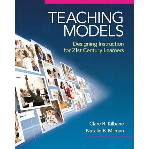 Pre-Owned Teaching Models: Designing Instruction for 21st Century Learners (Paperback) 020560997X 9780205609970