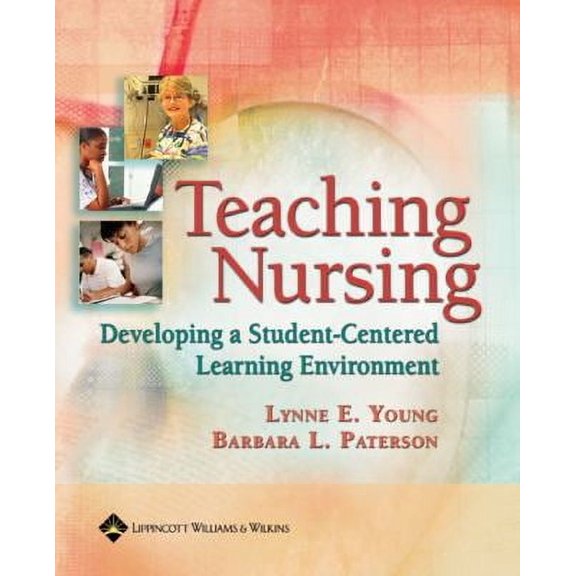 Teaching Nursing : Developing a Student-Centered Learning Environment (Other) 9780781757720
