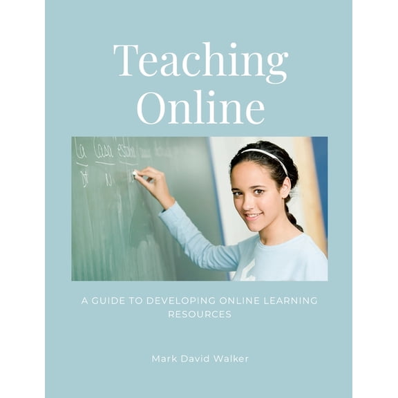 Teaching Online: A Guide To Developing Online Learning Resources, (Paperback)