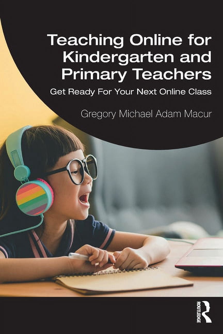 Teaching Online for Kindergarten and Primary Teachers: Get Ready for Your Next Online Class, (Paperback)