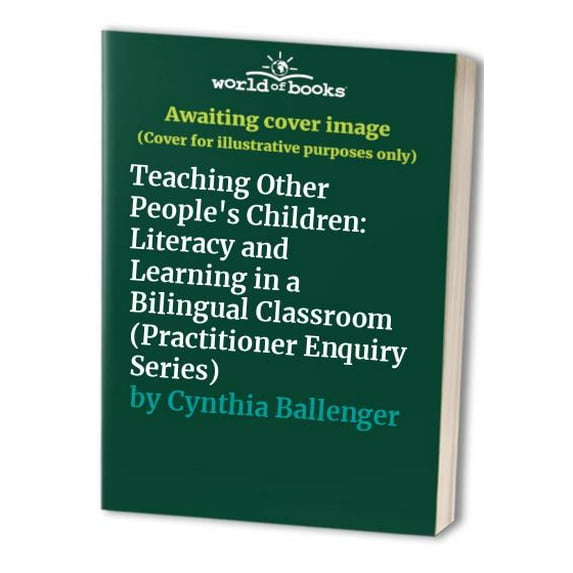 Pre-Owned Teaching Other People's Children: Literacy and Learning in a Bilingual Classroom (Paperback) 0807737895 9780807737897