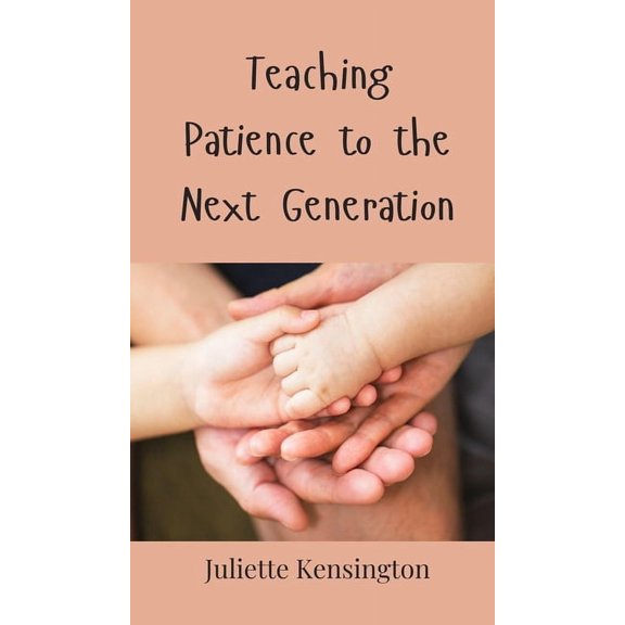 Teaching Patience to the Next Generation, (Hardcover)