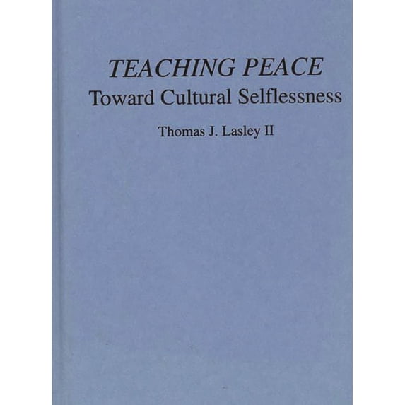 Teaching Peace: Toward Cultural Selflessness, (Hardcover)