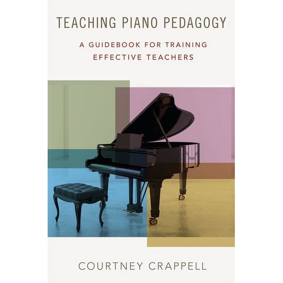 Teaching Piano Pedagogy : A Guidebook for Training Effective Teachers