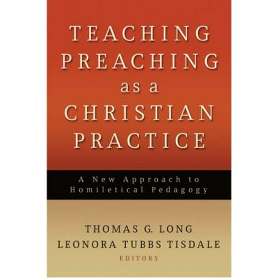 Pre-Owned Teaching Preaching as a Christian Practice: A New Approach to Homiletical Pedagogy (Paperback) 066423254X 9780664232542