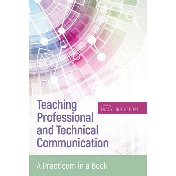 Teaching Professional and Technical Communication: A Practicum in a Book, (Paperback)