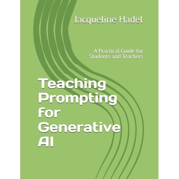 AI in Education Teaching Prompting for Generative AI: A Practical Guide for Students and Teachers, (Paperback)