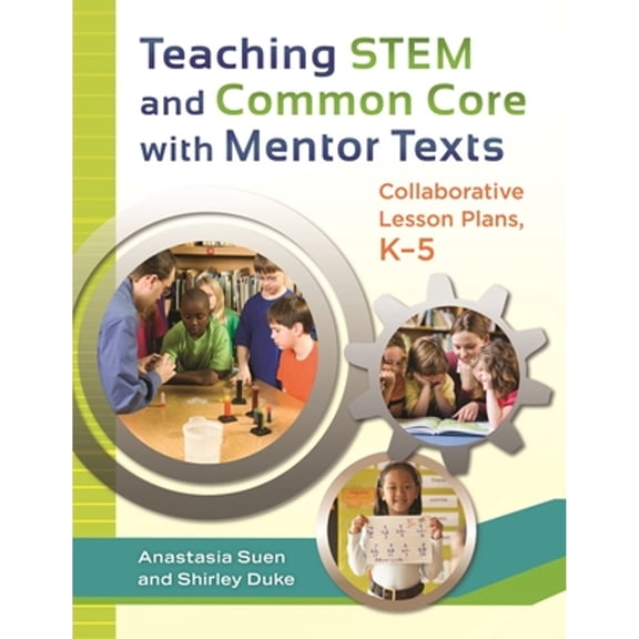 Pre-Owned Teaching STEM and Common Core with Mentor Texts: Collaborative Lesson Plans, Kâ 5 (Paperback) 1610694260 9781610694261