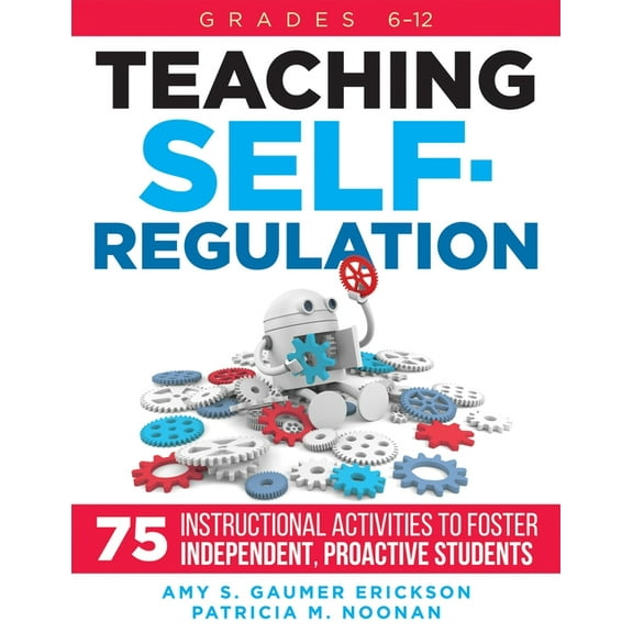 Teaching Self-Regulation: Seventy-Five Instructional Activities to Foster Independent, Proactive Students, Grades 6-12 (Paperback)
