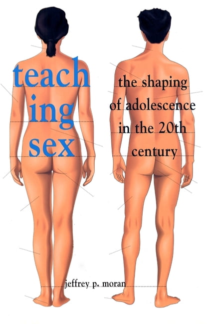 Teaching Sex: The Shaping of Adolescence in the 20th Century, (Paperback)