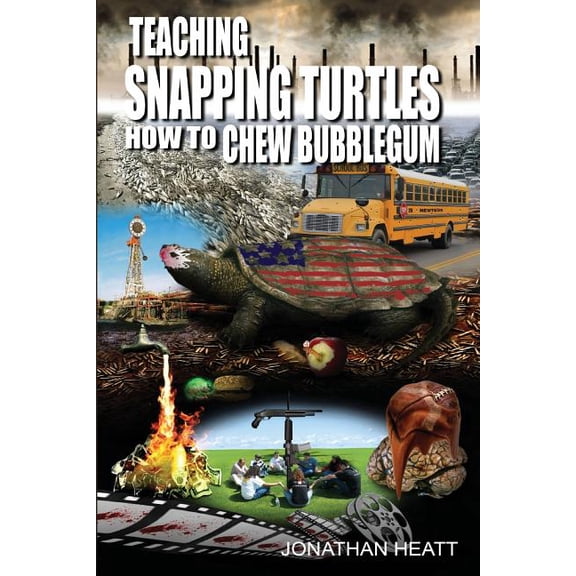 Teaching Snapping Turtles How To Chew Bubblegum, (Paperback)