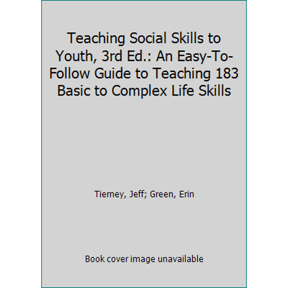 Pre-Owned Teaching Social Skills to Youth, 3rd Ed.: An Easy-To-Follow Guide to Teaching 183 Basic to Complex Life Skills (Paperback) 1934490709 9781934490709