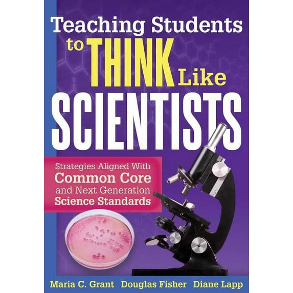 Teaching Students to Think Like Scientists: Strategies Aligned with Common Core and Next Generation (Paperback) by Maria C Grant, Douglas Fisher, Diane Lapp