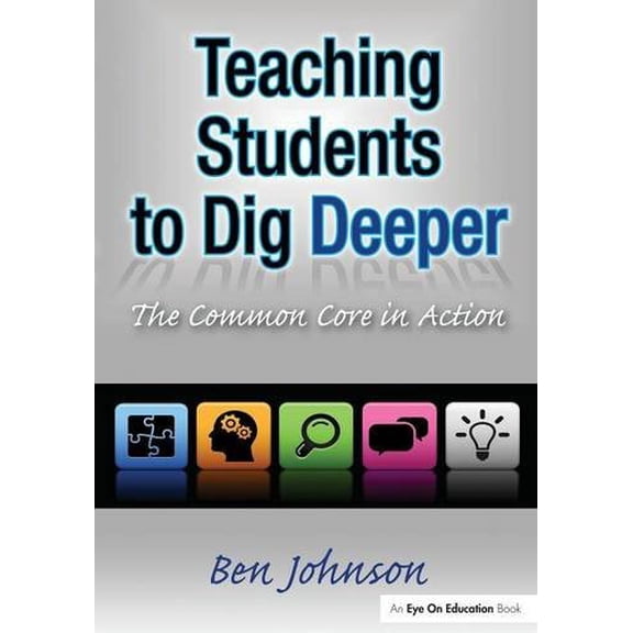 Pre-Owned Teaching Students to Dig Deeper: The Common Core in Action (Paperback) 1596672323 9781596672321