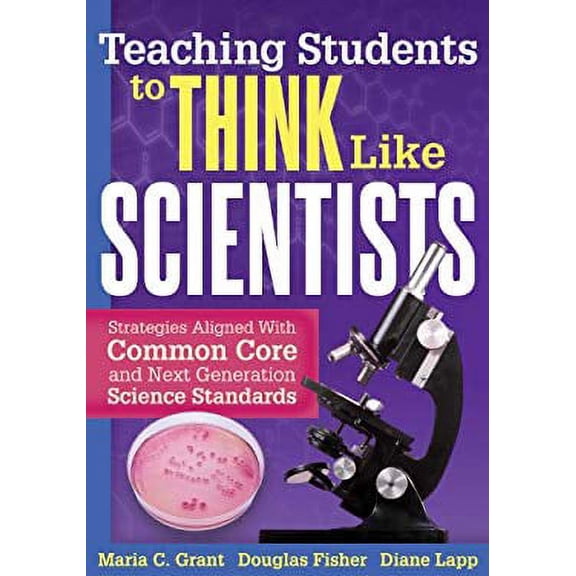Pre-Owned Teaching Students to Think Like Scientists: Strategies Aligned with Common Core and Next Generation Science Standards (Paperback) 1936765381 9781936765386