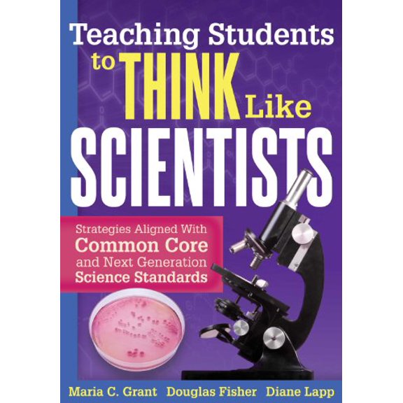 Pre-Owned Teaching Students to Think Like Scientists: Strategies Aligned with Common Core and Next Generation Science Standards (Paperback) 1936765381 9781936765386