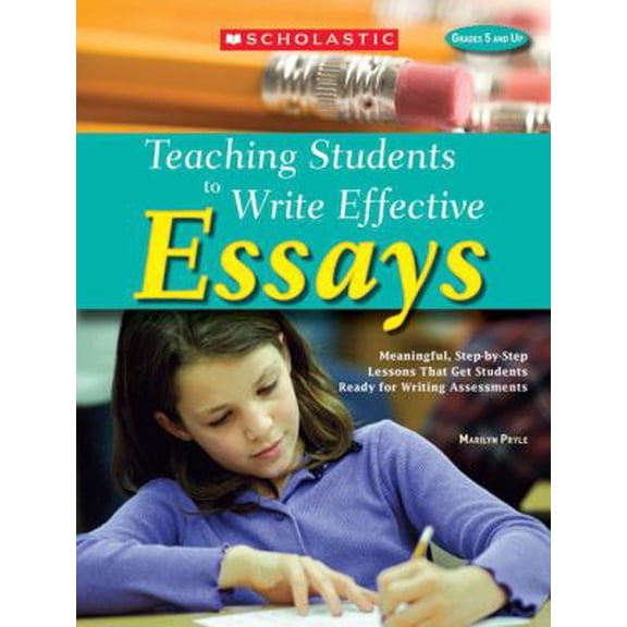 Pre-Owned Teaching Students to Write Effective Essays : Meaningful, Step-by-Step Lessons That Get Students Ready for Writing Assessments (Paperback)