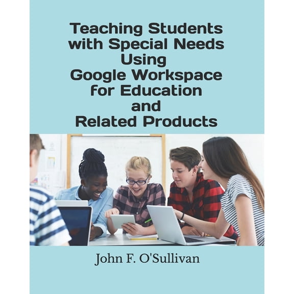 Teaching Students with Special Needs Using Google Workspace for Education and Related Products, (Paperback)