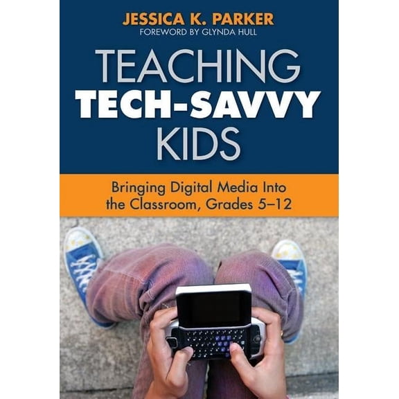 Teaching Tech-Savvy Kids: Bringing Digital Media Into the Classroom, Grades 5-12, (Paperback)