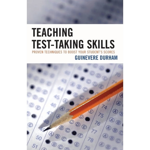 Teaching Test-Taking Skills: Proven Techniques to Boost Your Student's Scores, (Paperback)
