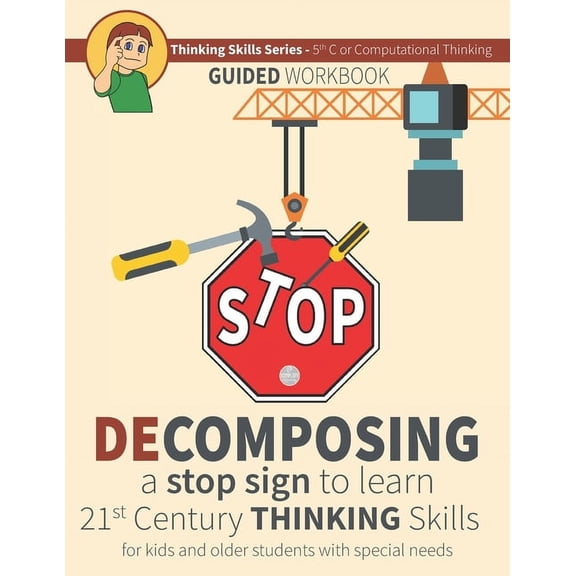 Teaching Thinking Skills Using Common Items: Decomposing a Stop Sign to Learn 21st Century Thinking Skills for Kids and Older Students with Special Needs: Thinking Skills Series - 5th C or Computation