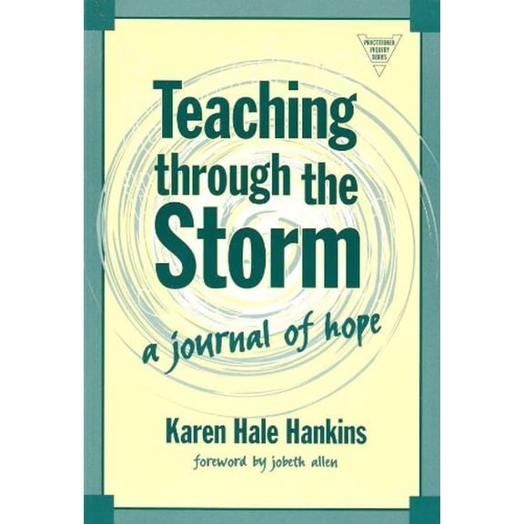 Pre-Owned Teaching Through the Storm: A Journal of Hope (The Practitioner Inquiry Series) (Paperback) 0807743283 9780807743287