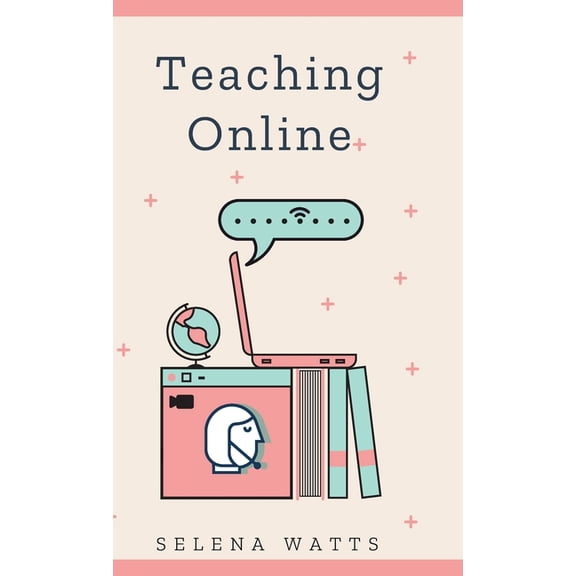 Teaching Today Teaching Online: Online Teaching Survival Guide: The Best Teaching Strategies and Tools for Your Online Classroom., Book 2, (Hardcover)