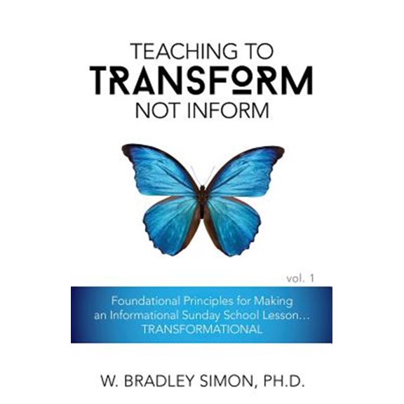 Pre-Owned Teaching to Transform Not Inform 1: Foundational Principles for Making an Informational Sunday School Lesson...TRANSFORMATIONAL (Sunday School Teacher