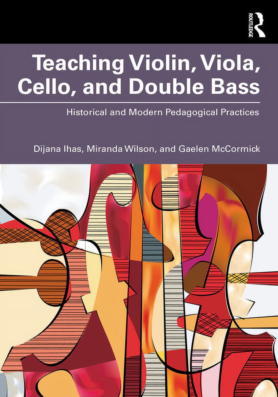 Teaching Violin, Viola, Cello, and Double Bass: Historical and Modern Pedagogical Practices, (Paperback)
