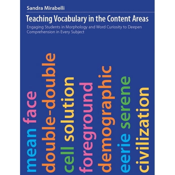 Teaching Vocabulary in the Content Areas: Engaging Students in Morphology and Word Curiosity to Deepen Comprehension in , (Paperback)