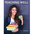 thumbnail image 1 of Teaching Well: How Healthy, Empowered Teachers Lead to Thriving, Successful Classrooms (Paperback), 1 of 1