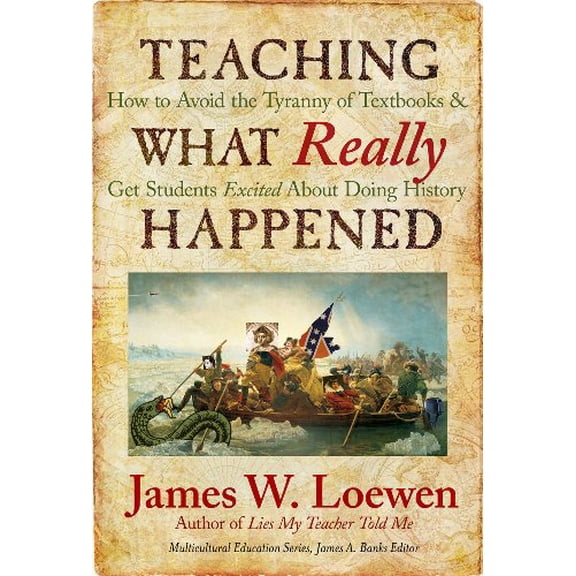 Pre-Owned Teaching What Really Happened: How to Avoid the Tyranny of Textbooks and Get Students Excited about Doing History (Paperback) 0807749915 9780807749913