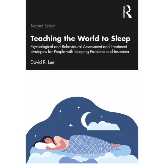 Teaching the World to Sleep: Psychological and Behavioural Assessment and Treatment Strategies for People with Sleeping , (Paperback)
