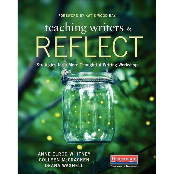 Teaching Writers to Reflect: Strategies for a More Thoughtful Writing Workshop, (Paperback)