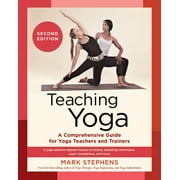 Teaching Yoga, Second Edition A Comprehensive Guide for Yoga Teachers and Trainers A Yoga Alliance-Aligned Manual of A, Paperback