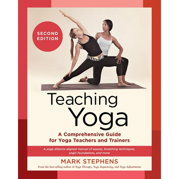 Teaching Yoga, Second Edition: A Comprehensive Guide for Yoga Teachers and Trainers: A Yoga Alliance-Aligned Manual of A, (Paperback)