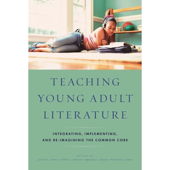 Teaching Young Adult Literature: Integrating, Implementing, and Re-Imagining the Common Core, (Hardcover)