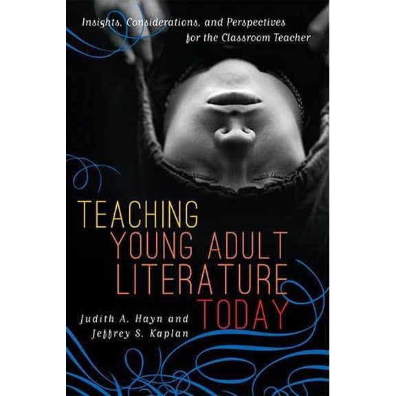 Pre-Owned Teaching Young Adult Literature Today : Insights, Considerations, and Perspectives for the Classroom Teacher