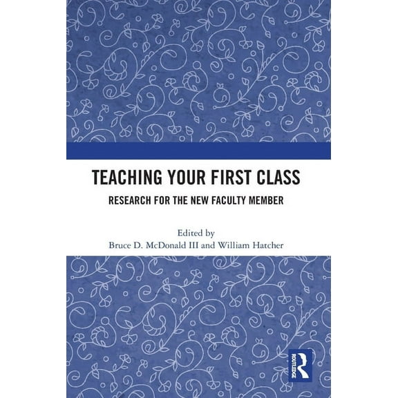Teaching Your First Class: Research for the New Faculty Member, (Hardcover)