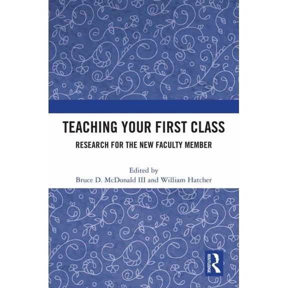 Teaching Your First Class: Research for the New Faculty Member, (Paperback)
