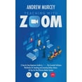 thumbnail image 1 of Teaching with Zoom : A Step by Step Beginners Guide to Zoom, The Essential Software Worldwide for Teaching and Learning Online. Bonus: 50 Tips for The Effective Online Teacher (Hardcover), 1 of 1