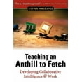 thumbnail image 1 of Teaching an Anthill to Fetch: Developing Collaborative Intelligence @ Work (Paperback), 1 of 1