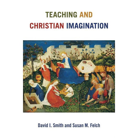 Teaching and Christian Imagination, (Paperback)