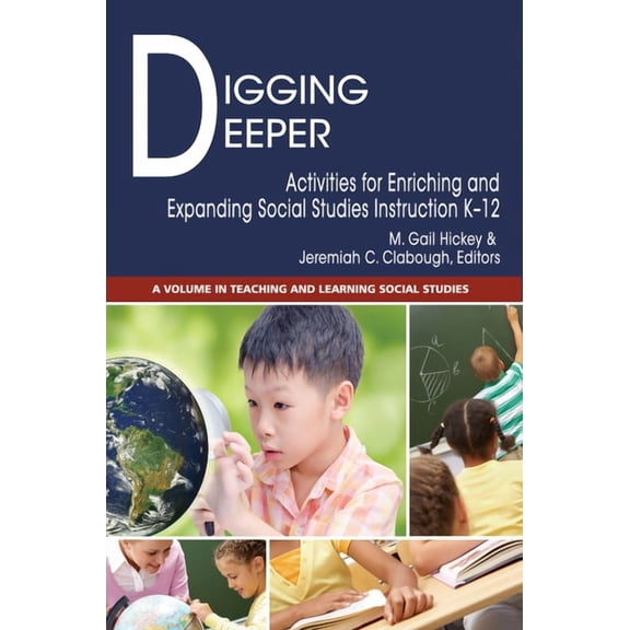 Teaching and Learning Social Studies Digging Deeper: Activities for Enriching and Expanding Social Studies Instruction K-12, (Paperback)