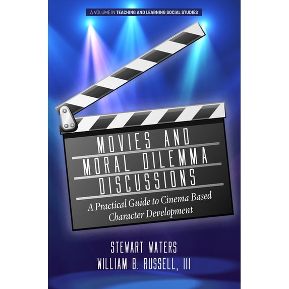 Teaching and Learning Social Studies Movies and Moral Dilemma Discussions: A Practical Guide to Cinema Based Character Development, (Paperback)