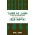 thumbnail image 1 of Teaching and Learning about Computers: A Classroom Guide for Teachers, Librarians, Media Specialists, and Students, (Hardcover), 1 of 1