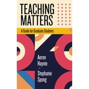 Teaching and Learning in Higher Educatio Teaching Matters A Guide for Graduate Students, Paperback